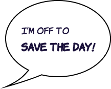 Superhero quote: “I’m off to save the day!”